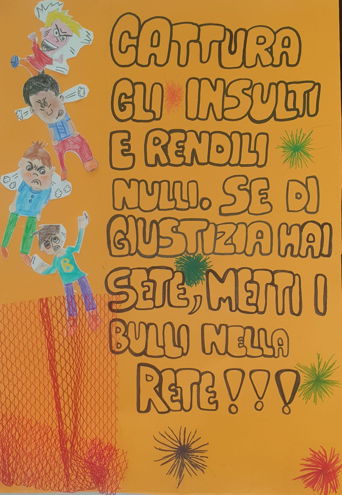 POSTER REALIZZATO DAI BAMBINI. DICE "CATTURA GLI INSULTI E RENDILI NULLI. SE DI GIUSTIZIA HAI SETE, METTI I BULLI NELLA RETE"